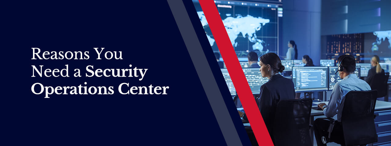 Reasons You Need a Security Operations Center