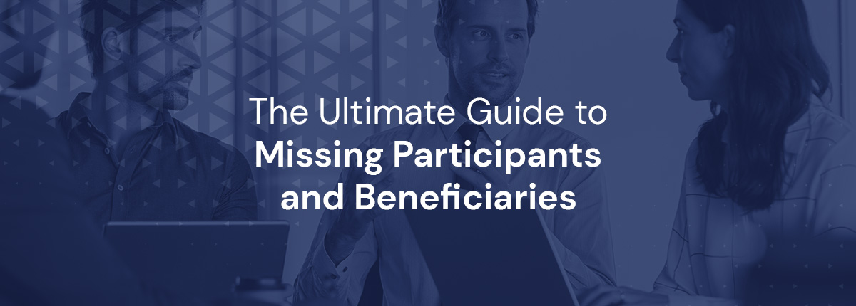 The Ultimate Guide to Missing Participants and Beneficiaries